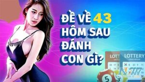 Đề về 43 hôm sau đánh lô con gì? Bí kíp soi cầu 43 chuẩn xác