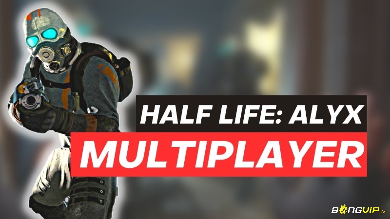 Half-Life: Alyx Multiplayer – Trải nghiệm VR nhập vai cực đỉnh cao với đồ hoạ đẹp mắt cùng bạn bè