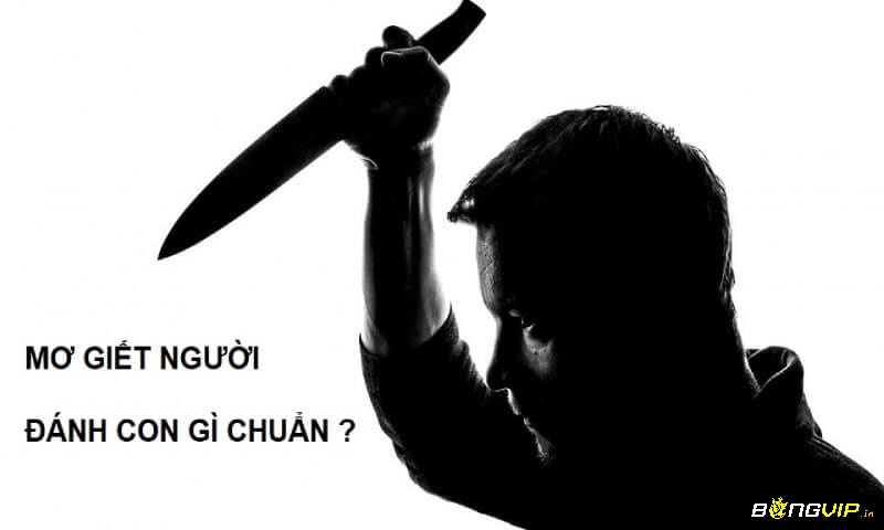 Mơ giết người mang tới con số chuẩn xác chiều nay