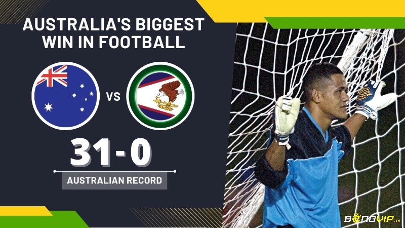 Australia lập kỷ lục thế giới khi thắng American Samoa 31-0 tại vòng loại World Cup 2002.