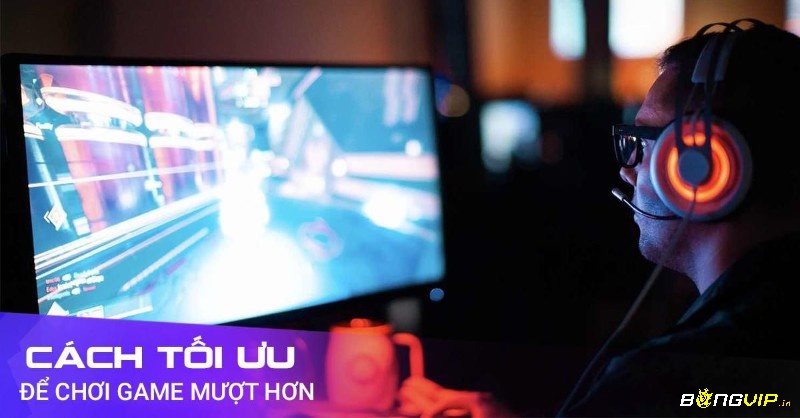Tối ưu hệ thống máy tính giúp nâng cao trải nghiệm game mượt mà hơn