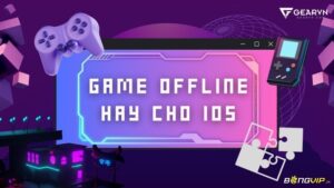 Tựa game offline hay cho iOS miễn phí – Giải trí mọi lúc mọi nơi