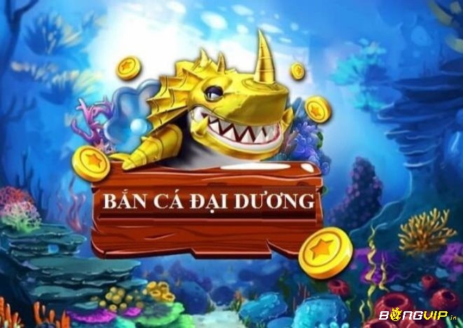 Cùng Bongvip tìm hiểu chi tiết về game bắn cá Đại Dương nhé