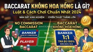Baccarat không hoa hồng là gì? Luật và cách chơi chuẩn nhất