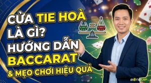 Cửa tie hoà là gì? Giải mã tỷ lệ, rủi ro và cách chơi hiệu quả