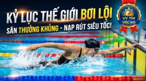Kỷ lục thế giới bơi lội: Săn thưởng khủng, nạp rút siêu tốc!